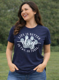 Life Is Better With A Dog Tee