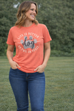 Life Is Better With A Dog Tee