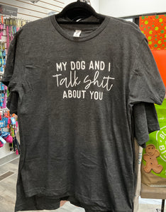My Dog and I Talk Shit Tee