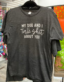 My Dog and I Talk Shit Tee
